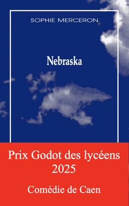 Couverture du livre de Sophie Merceron - Nebraska - Prix Godot des lycéens 2025 - Comédie de Caen